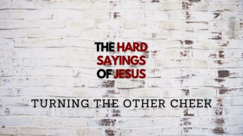 July 30, 2023 - The Hard Sayings of Jesus - Turning the Other Cheek