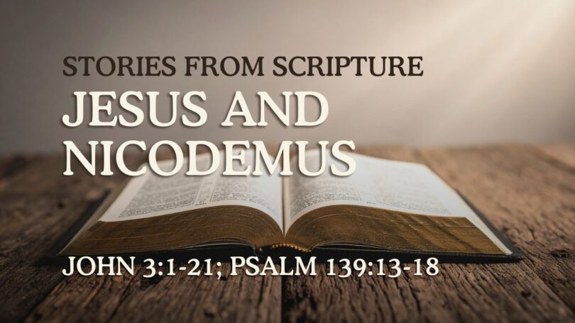 2026-01-25 Stories from Scripture Jesus and Nicodemus - John 31-21; Psalm 13913-18